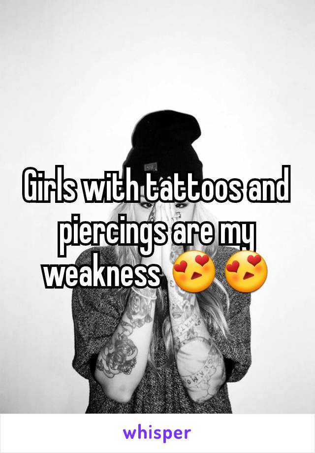 Girls with tattoos and piercings are my weakness 😍😍