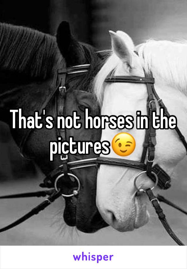 That's not horses in the pictures😉