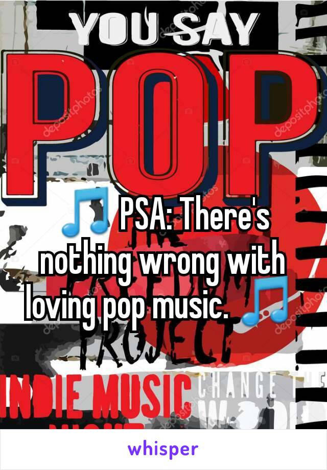 🎵 PSA: There's nothing wrong with loving pop music. 🎵 