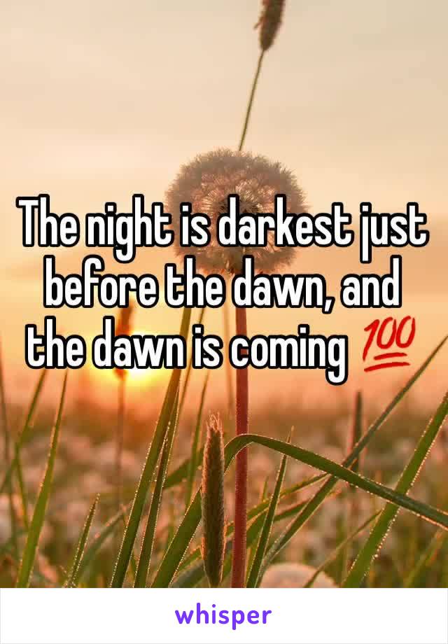 The night is darkest just before the dawn, and the dawn is coming 💯