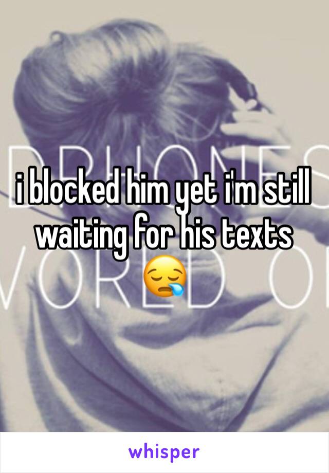 i blocked him yet i'm still waiting for his texts 😪