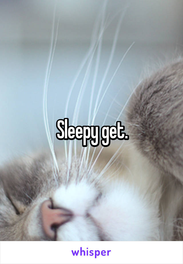 Sleepy get.