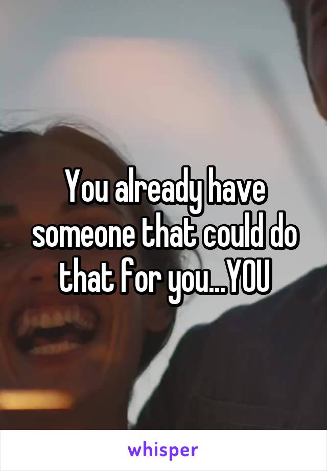 You already have someone that could do that for you...YOU