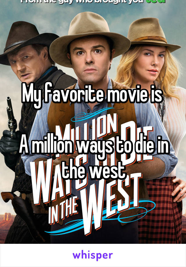 My favorite movie is 

A million ways to die in the west