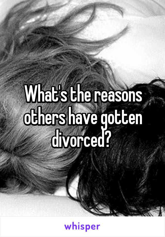 What's the reasons others have gotten divorced? 