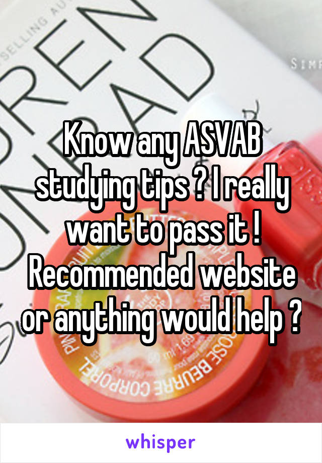 Know any ASVAB studying tips ? I really want to pass it ! Recommended website or anything would help ?