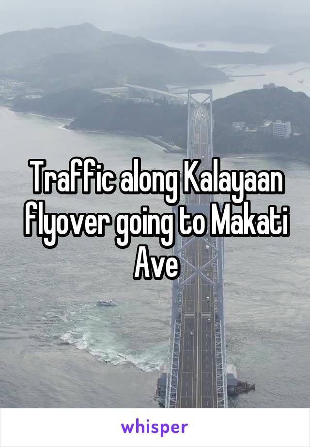 Traffic along Kalayaan flyover going to Makati Ave