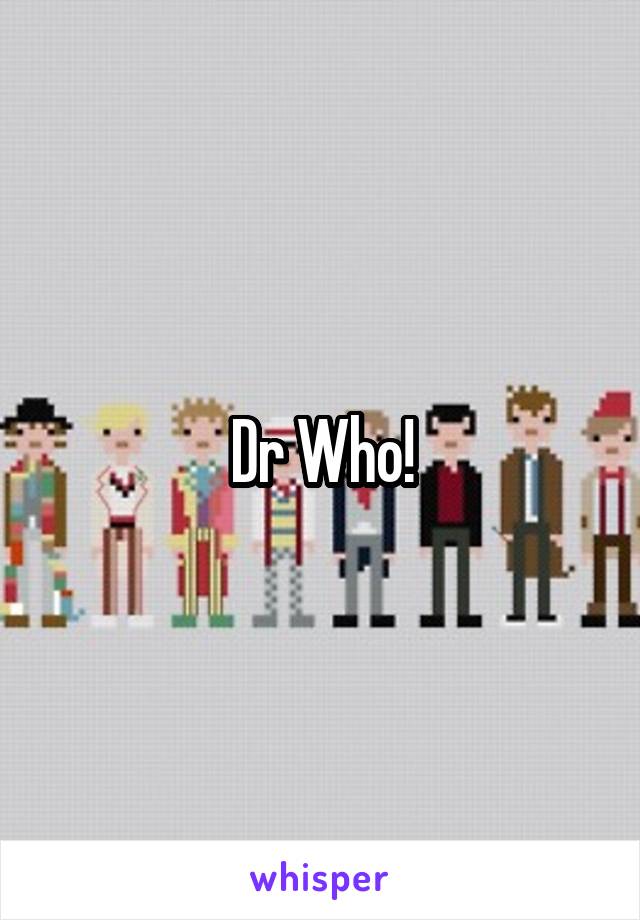 Dr Who!