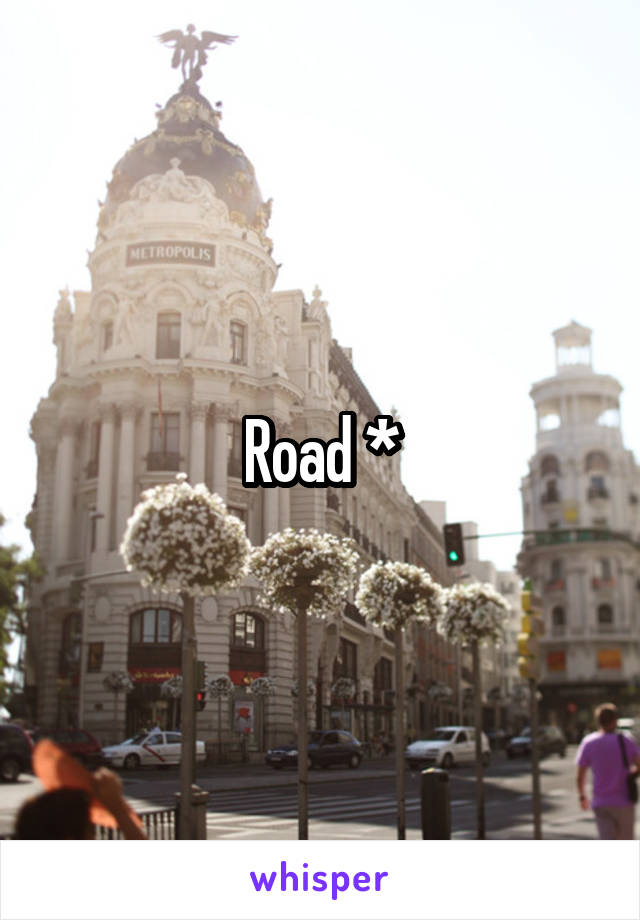 Road *