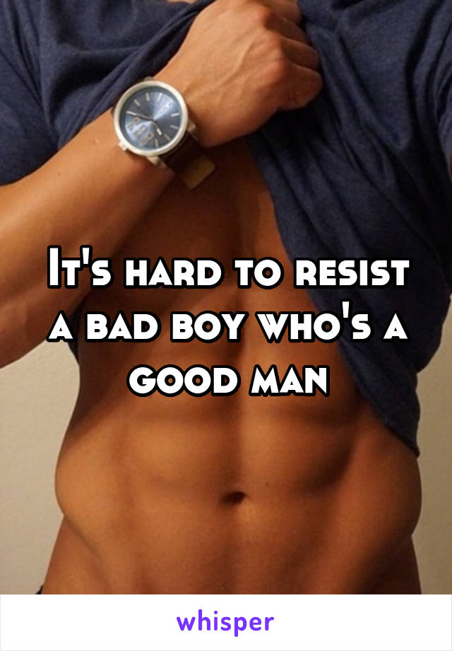 It's hard to resist a bad boy who's a good man