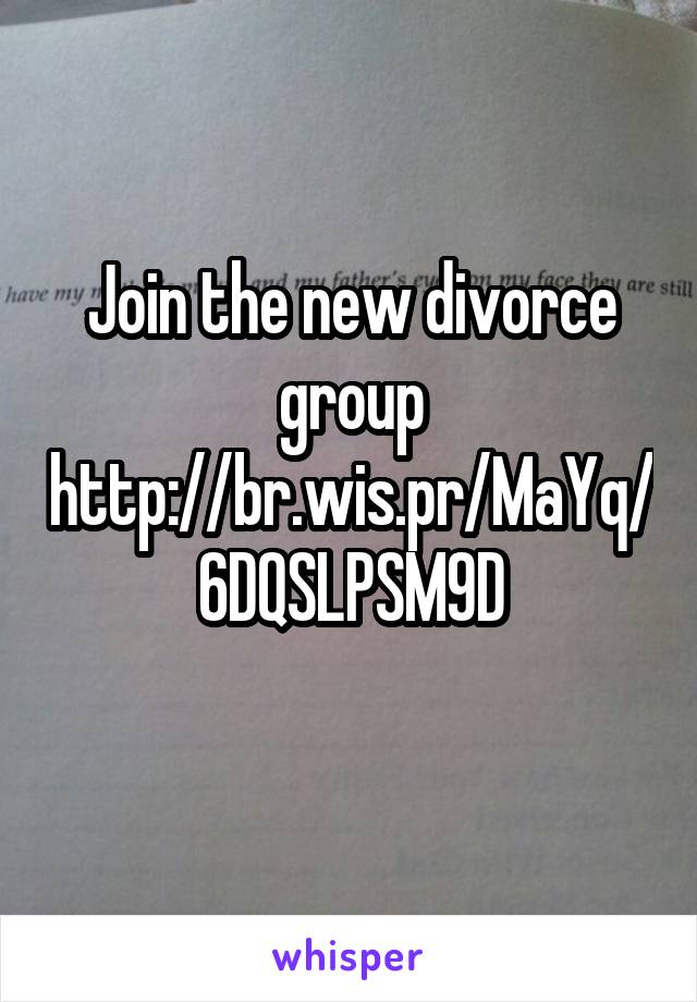 Join the new divorce group
http://br.wis.pr/MaYq/6DQSLPSM9D
