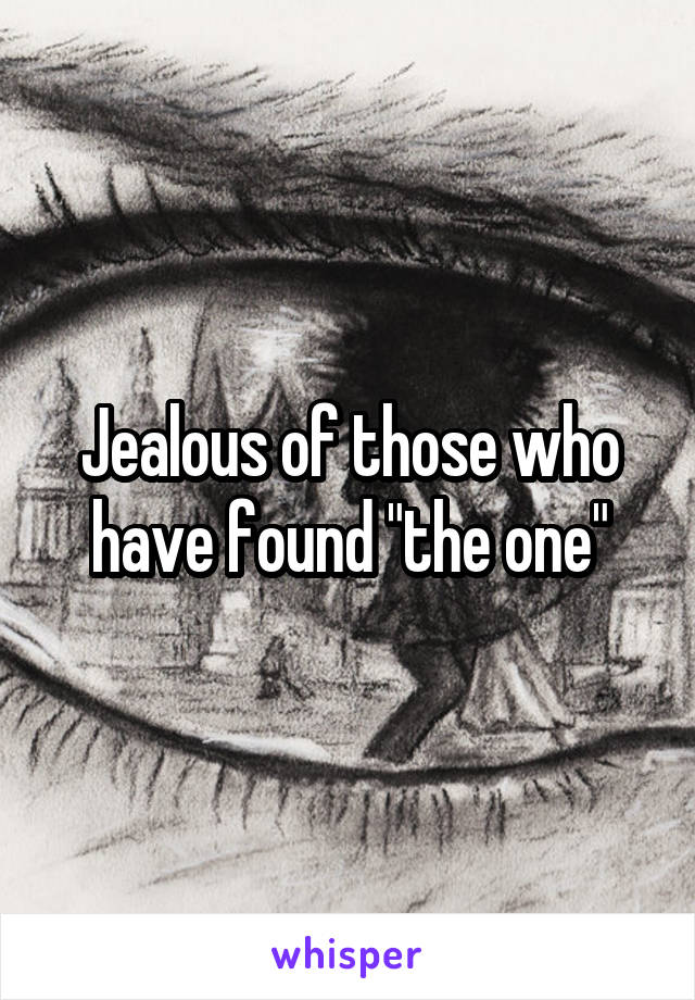 Jealous of those who have found "the one"