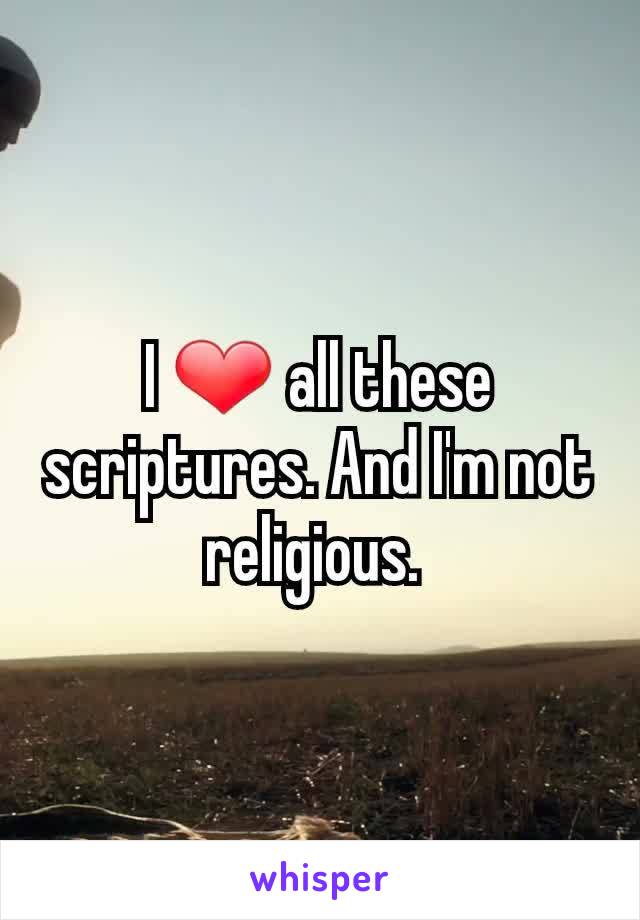 I ❤ all these scriptures. And I'm not religious. 