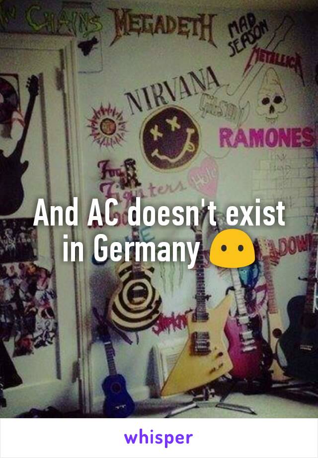 And AC doesn't exist in Germany 😶