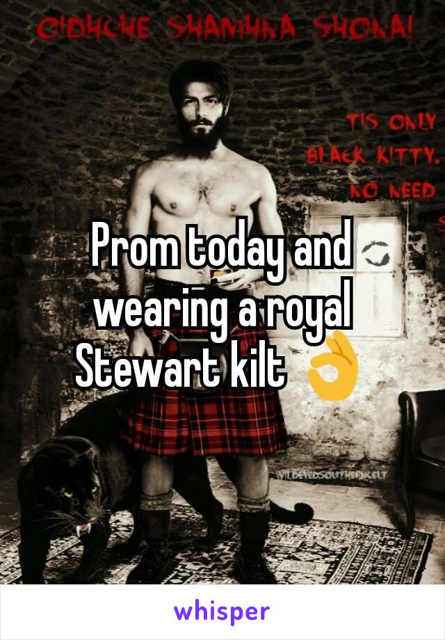 Prom today and wearing a royal Stewart kilt 👌
