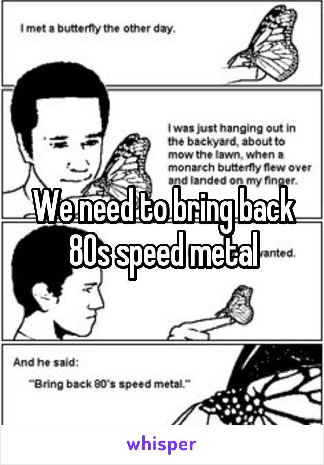 We need to bring back 80s speed metal