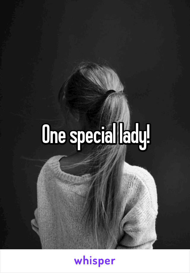 One special lady!