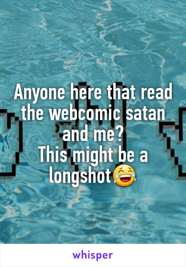 Anyone here that read the webcomic satan and me?
This might be a longshot😂