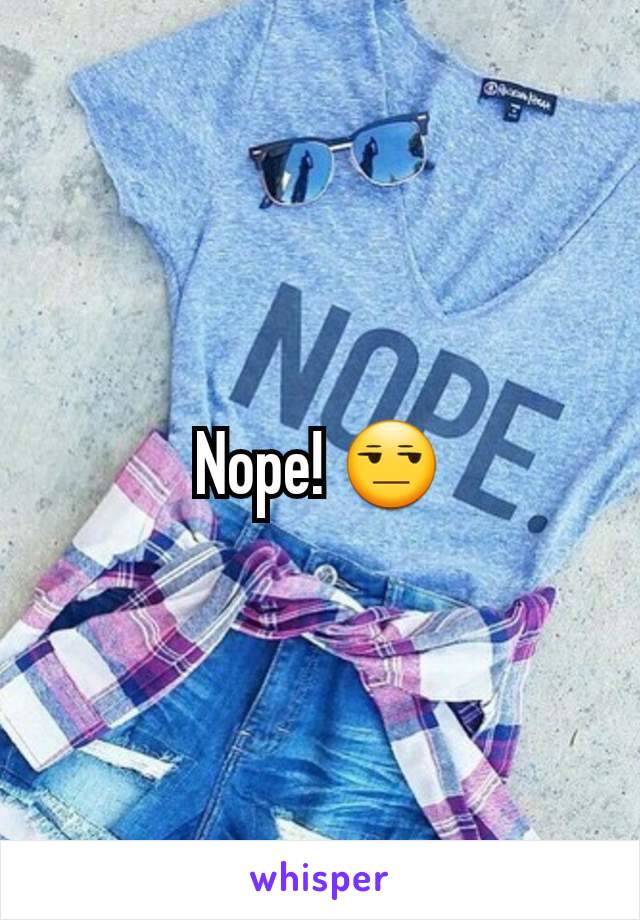 Nope! 😒