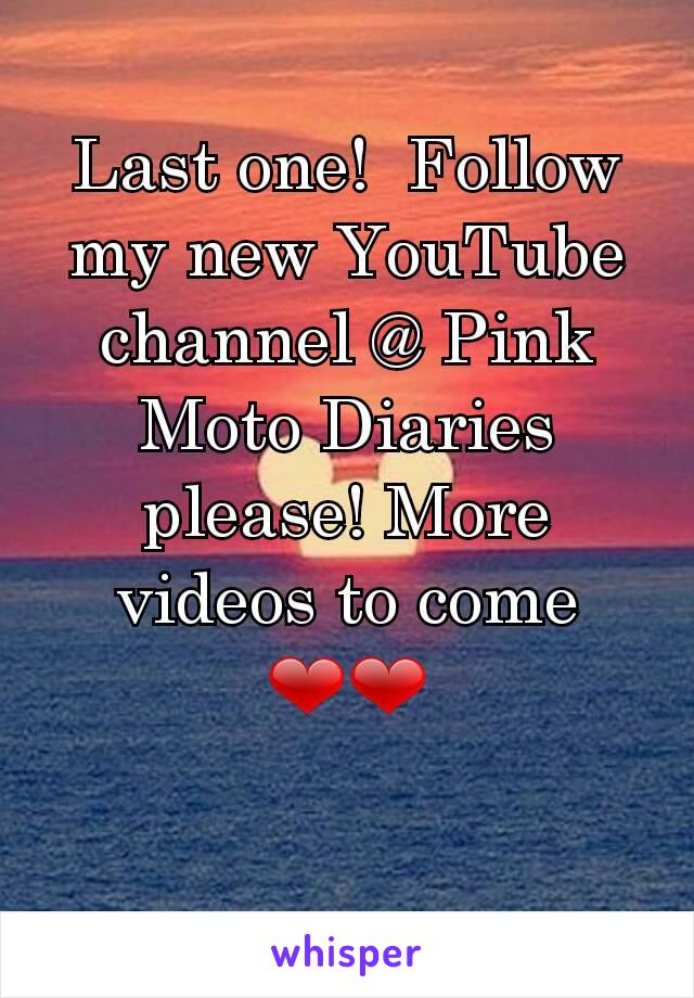Last one!  Follow my new YouTube channel @ Pink Moto Diaries please! More videos to come  ❤❤