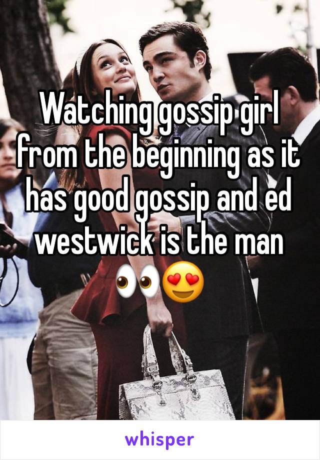 Watching gossip girl from the beginning as it has good gossip and ed westwick is the man 👀😍
