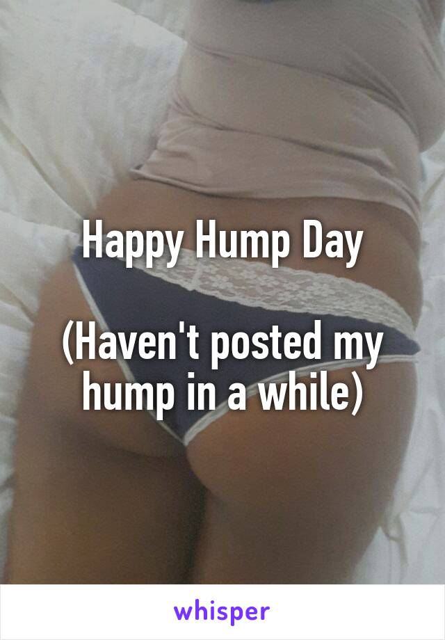 Happy Hump Day

(Haven't posted my hump in a while)