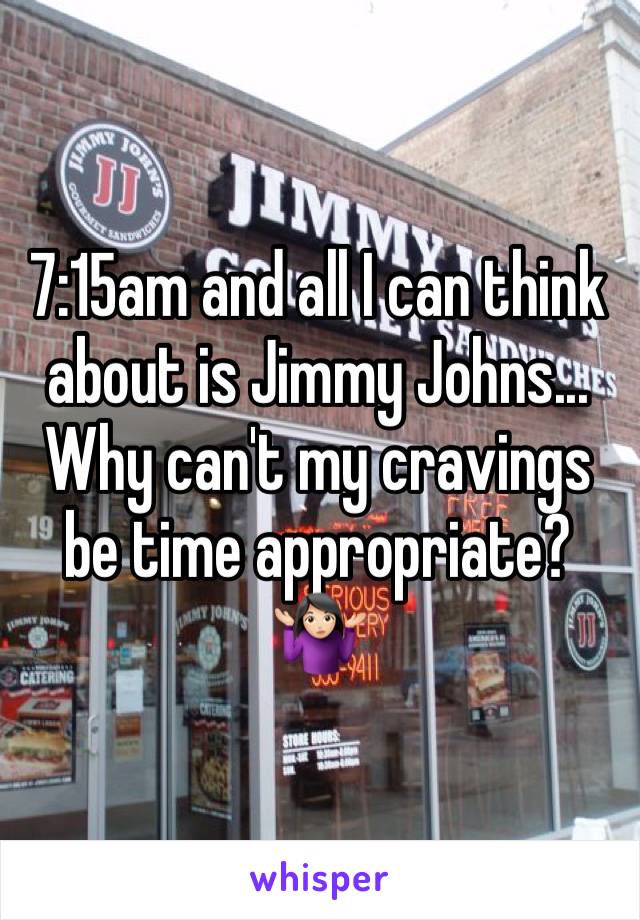 7:15am and all I can think about is Jimmy Johns...
Why can't my cravings be time appropriate? 🤷🏻‍♀️
