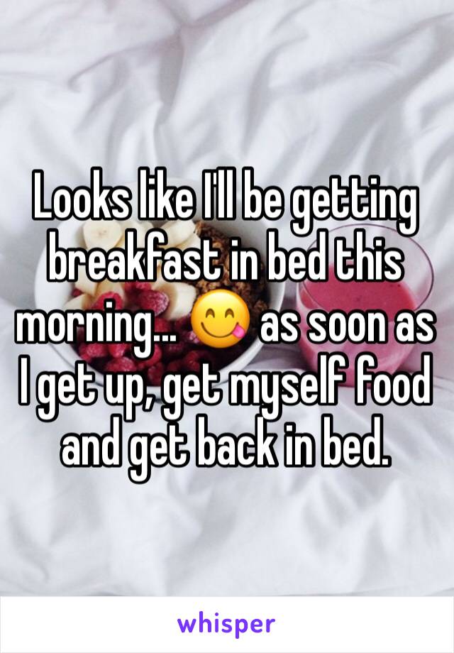 Looks like I'll be getting breakfast in bed this morning... 😋 as soon as I get up, get myself food and get back in bed. 