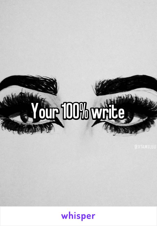 Your 100% write 