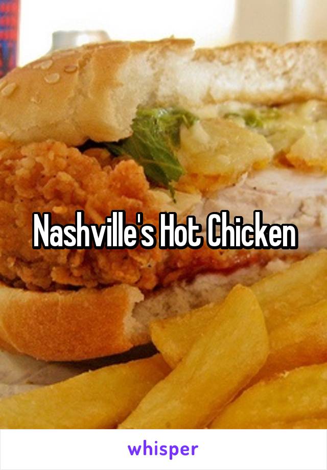 Nashville's Hot Chicken