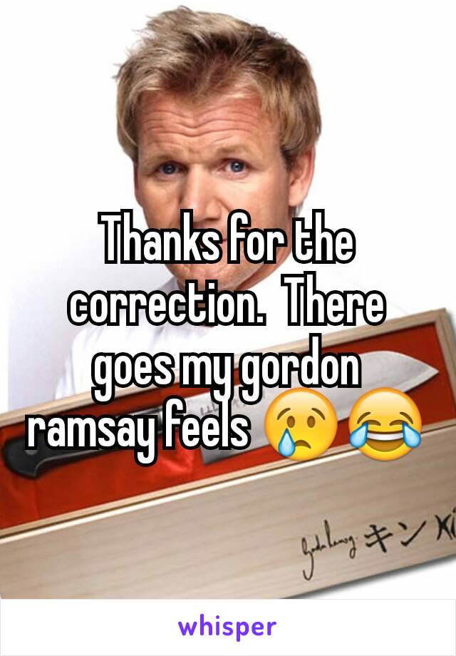 Thanks for the correction.  There goes my gordon ramsay feels 😢😂
