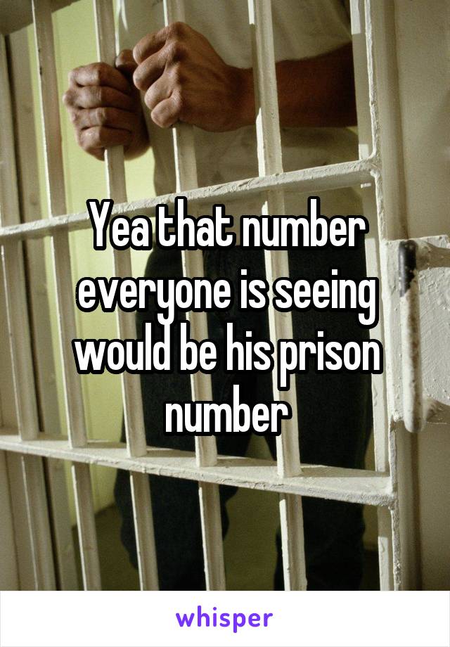 Yea that number everyone is seeing would be his prison number