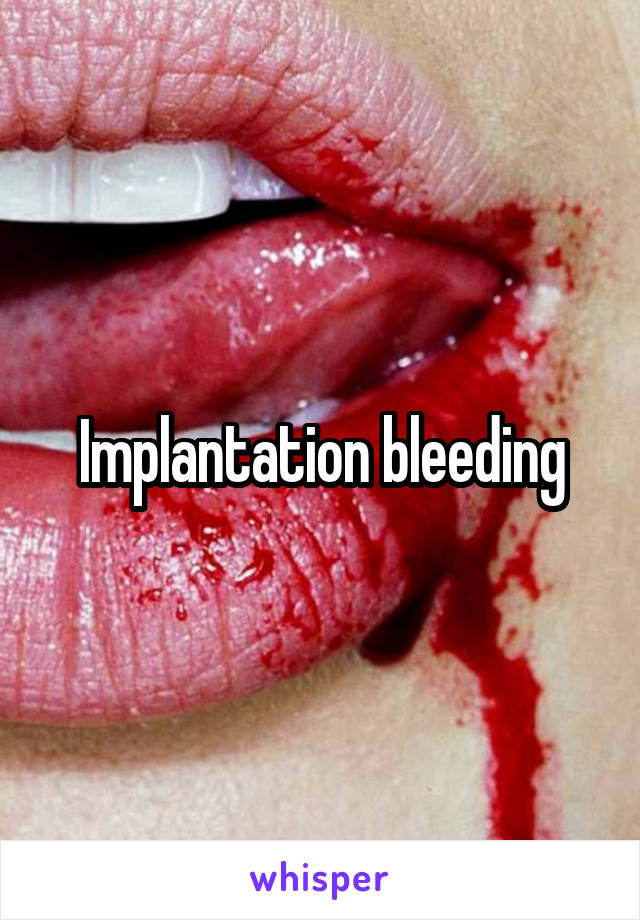Implantation bleeding