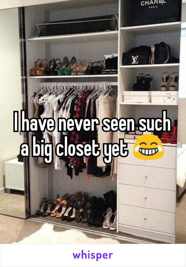 I have never seen such a big closet yet 😂