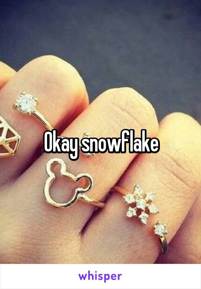 Okay snowflake