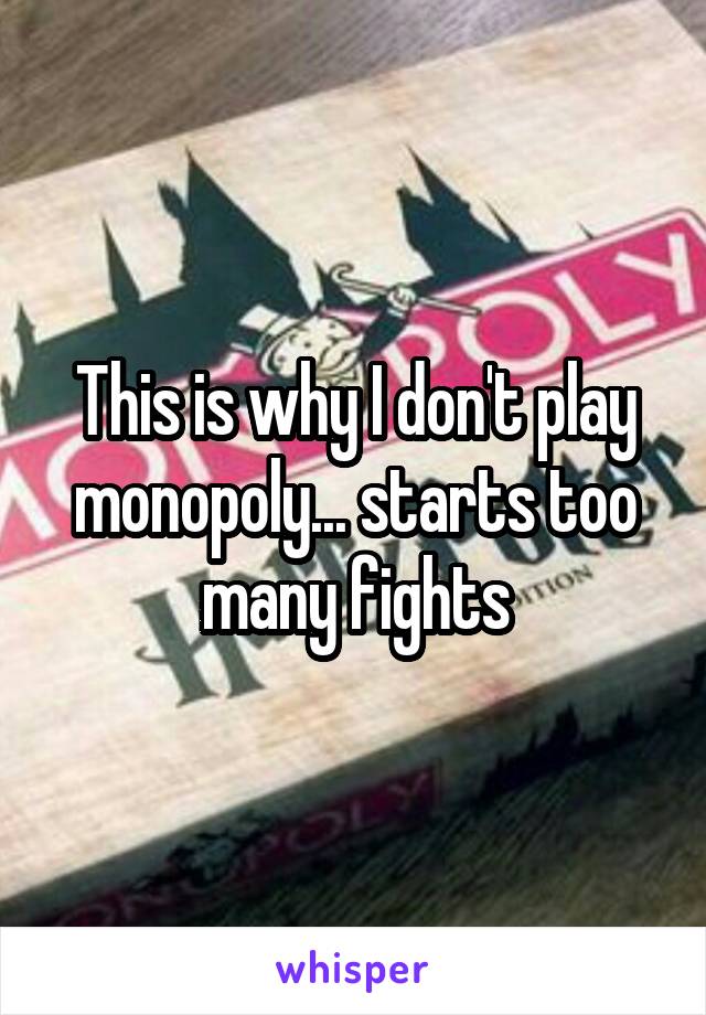 This is why I don't play monopoly... starts too many fights