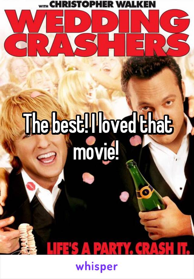 The best! I loved that movie! 