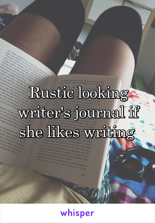Rustic looking writer's journal if she likes writing 