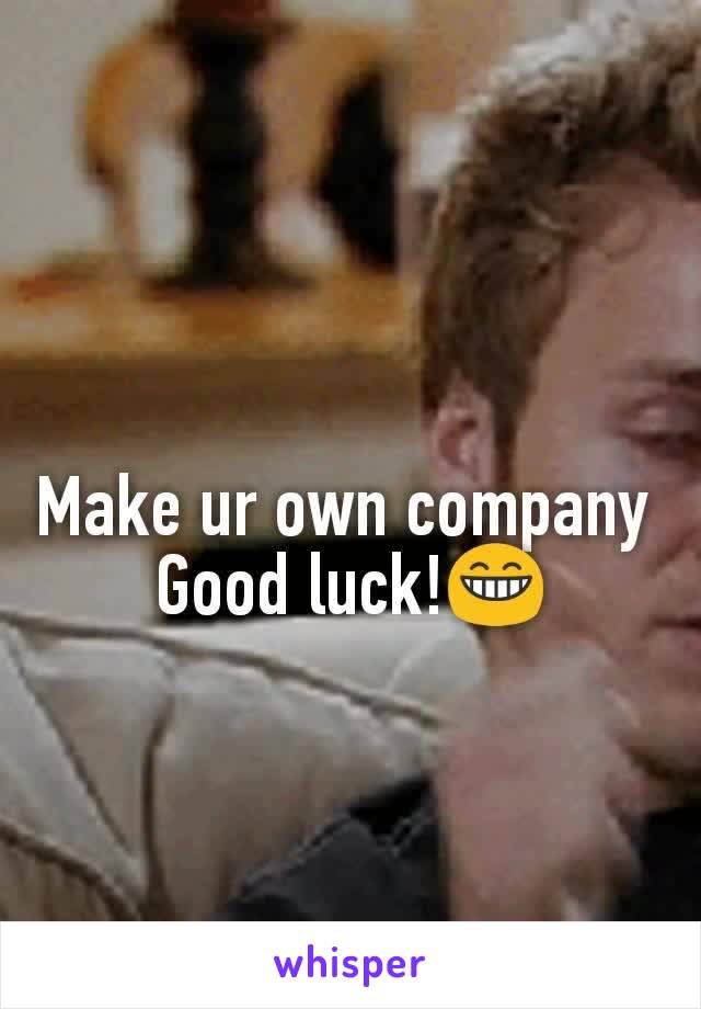 Make ur own company 
Good luck!😁