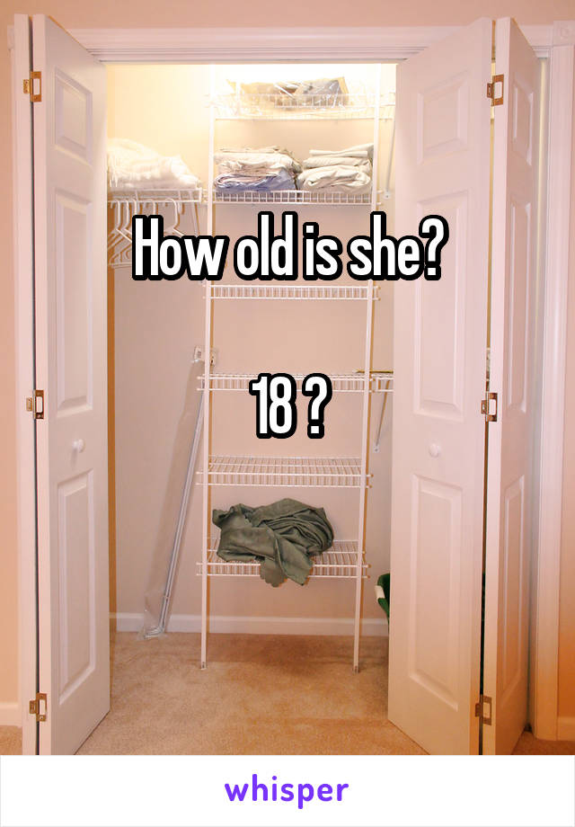 How old is she?

18 ?

