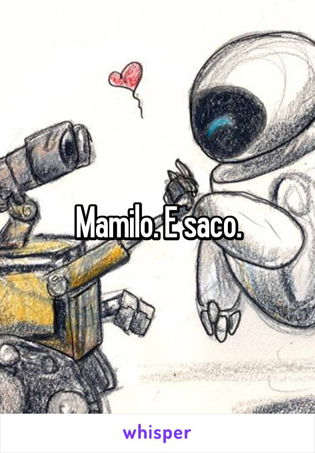 Mamilo. E saco.