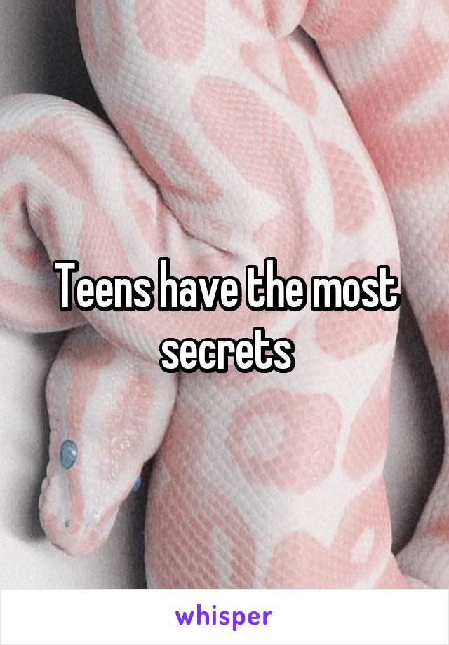 Teens have the most secrets