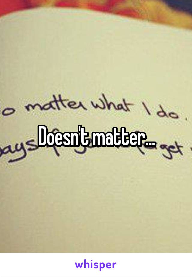 Doesn't matter...