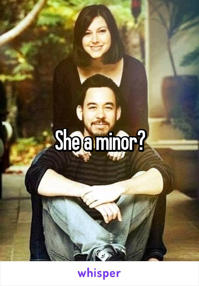 She a minor?