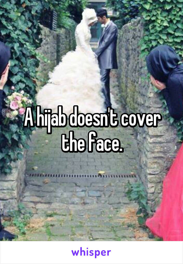A hijab doesn't cover the face.