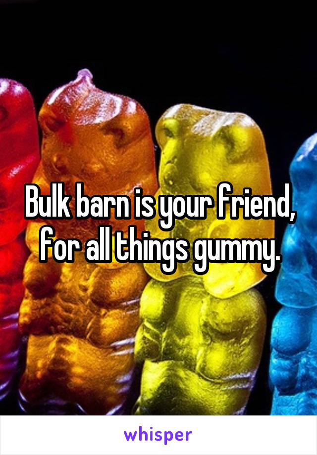 Bulk barn is your friend, for all things gummy.