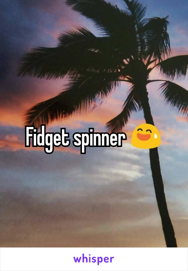 Fidget spinner 😅