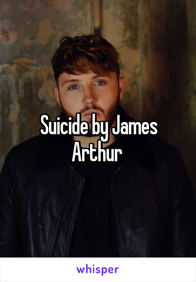 Suicide by James Arthur 