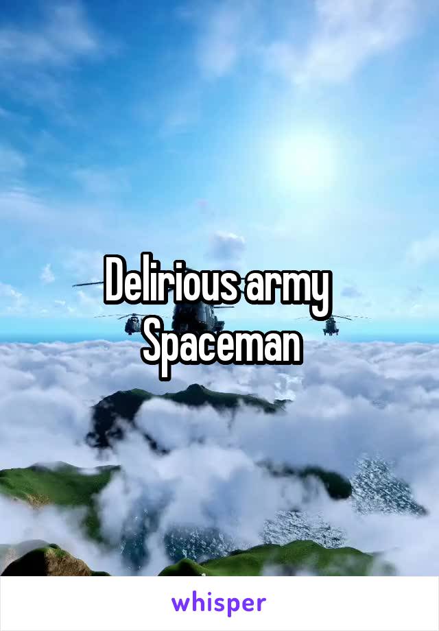 Delirious army 
Spaceman