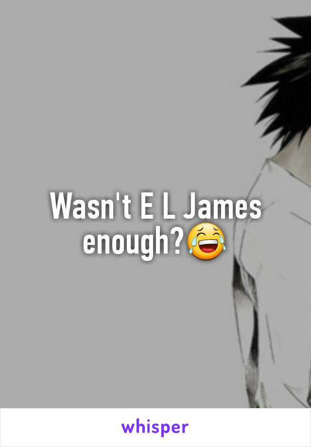 Wasn't E L James enough?😂